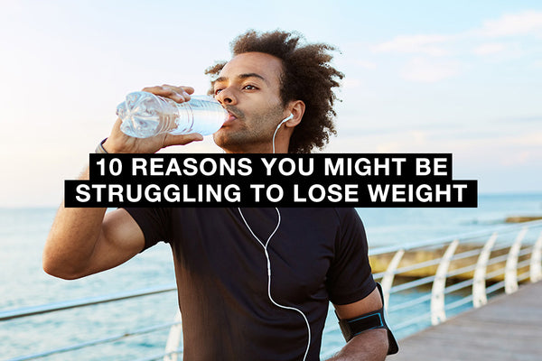 10 Reasons You Might Be Struggling to Lose Weight