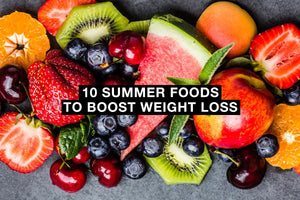 10 Summer Foods to Boost Weight Loss