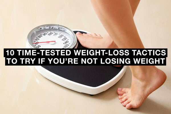 10 Time-Tested Weight-Loss Tactics to Try if You’re Not Losing Weight