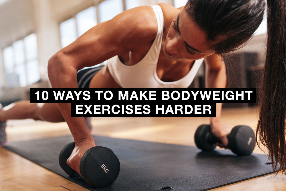 10 Ways to Make Bodyweight Exercises Harder 1 Up Nutrition