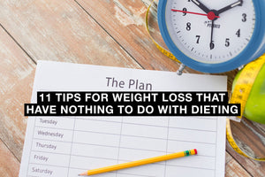 11 Tips For Weight Loss That Have Nothing to Do With Dieting