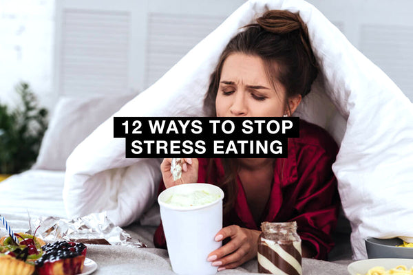 12 Ways to Stop Stress Eating