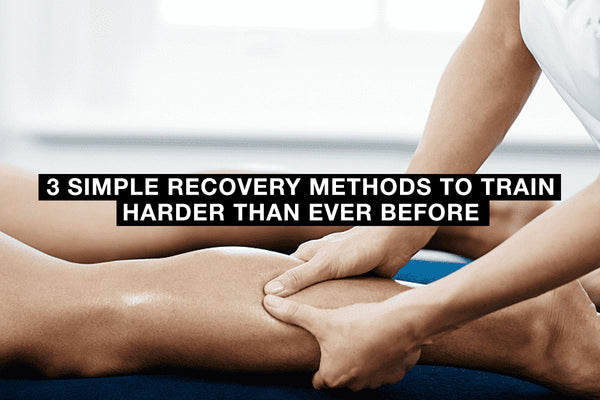 3 Simple Recovery Methods to Train Harder Than Ever Before