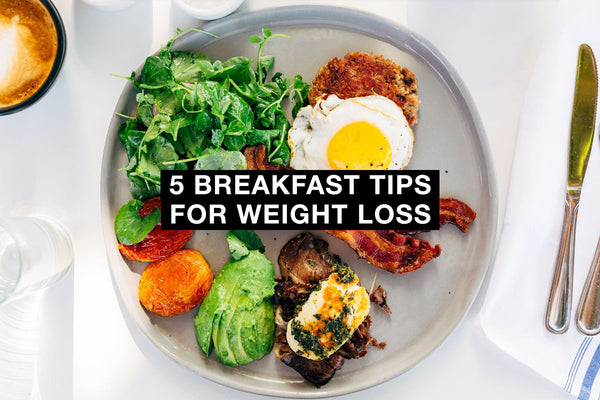 5 Breakfast Tips for Weight Loss