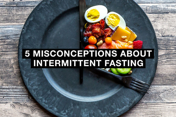 5 Misconceptions About Intermittent Fasting