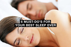6 Must-Do’s For Your Best Sleep Ever