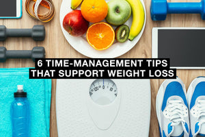 6 Time-Management Tips That Support Weight Loss
