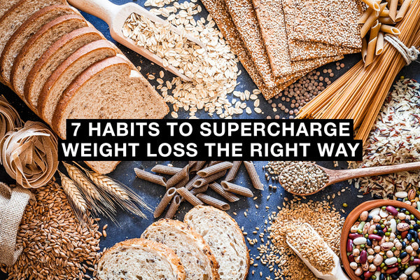 7 Habits to Supercharge Weight Loss the Right Way