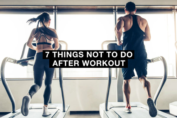 7 Things Not To Do After Workout