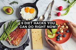 9 Diet Hacks You Can Do Right Now!