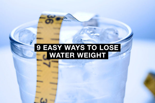 9 Easy Ways to Lose Water Weight