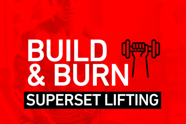 Build and Burn: Super Set Lifting