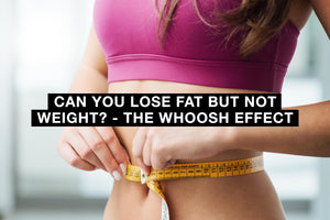 Can You Lose Fat But Not Weight - The WHOOSH Effect