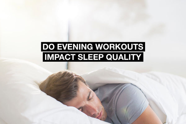 Do Evening Workouts Impact Sleep Quality