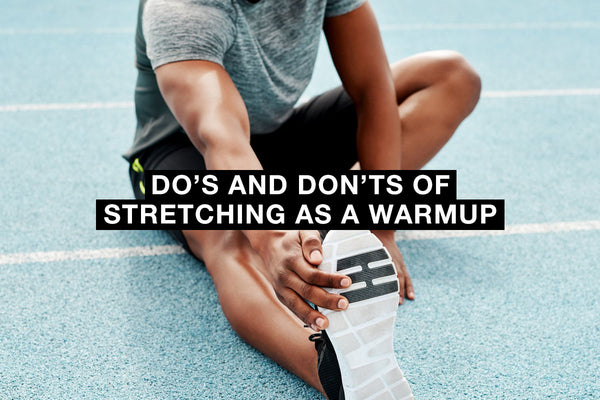 Do’s and Don’ts of Stretching As a Warmup