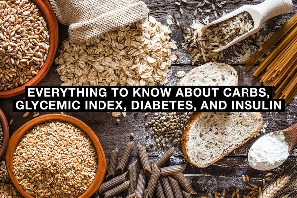 Everything to Know About Carbs, Glycemic Index, Diabetes, and Insulin