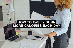 How to Easily Burn More Calories Each Day