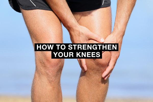 How to Strengthen Your Knees
