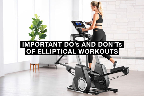 Important Do’s and Don’ts of Elliptical Workouts