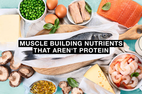 Muscle Building Nutrients That Aren't Protein