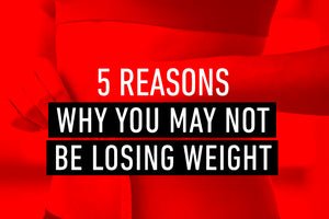 5 Reasons Why You May Not Be Losing Weight