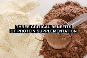 Three Critical Benefits of Protein Supplementation